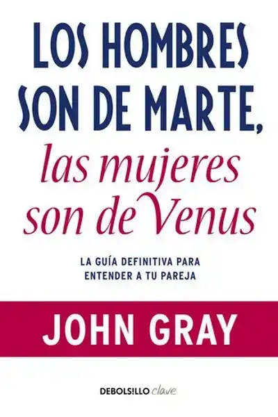 Los Hombres son de Marte, las Mujeres son de Venus: La Guía Definitiva Para Entender a tu Pareja